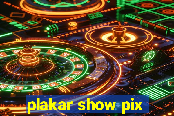 plakar show pix